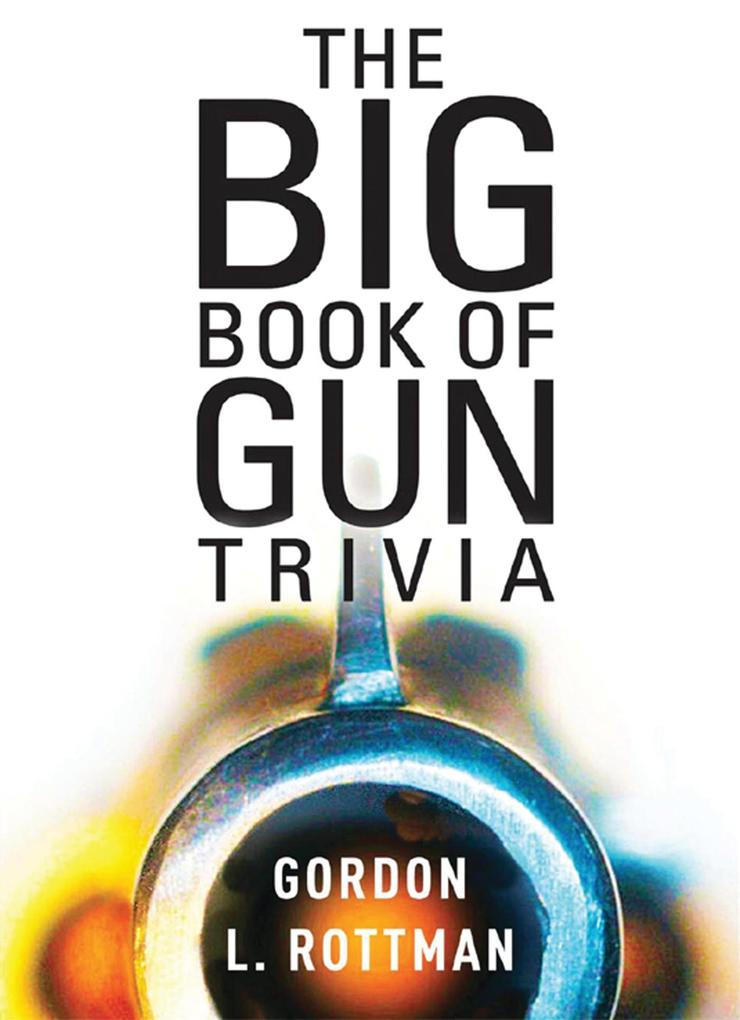 The Big Book of Gun Trivia - Gordon L. Rottman