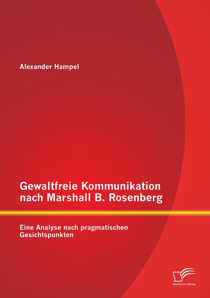 Gewaltfreie Kommunikation nach Marshall B. Rosenberg: Eine Analyse nach pragmatischen Gesichtspunkten
