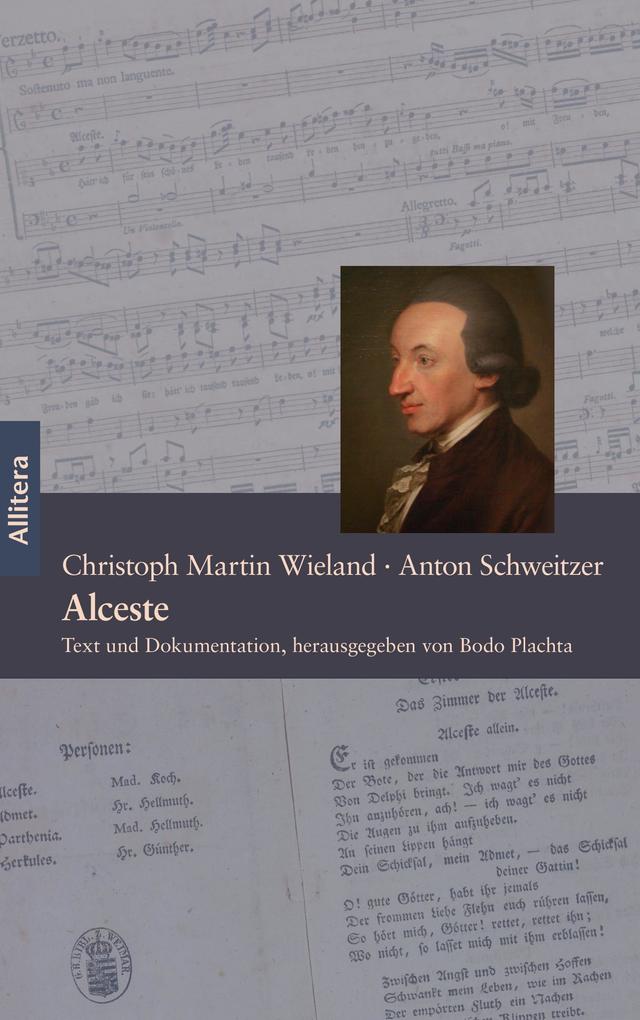 Alceste. Ein Singspiel in fünf Akten - Text von Christoph Martin Wieland Musik von Anton Schweitzer