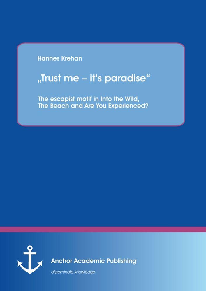 'Trust me - it's paradise' The escapist motif in Into the Wild The Beach and Are You Experienced?