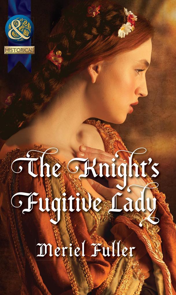 The Knight‘s Fugitive Lady (Mills & Boon Historical)