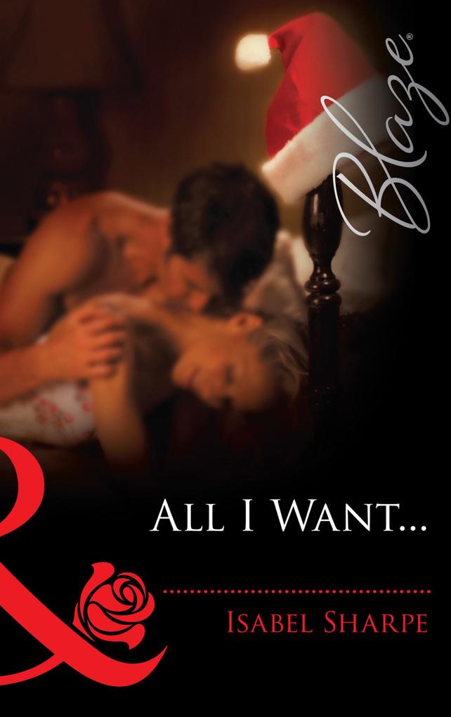 All I Want... (Mills & Boon Blaze) (The Wrong Bed Book 34)