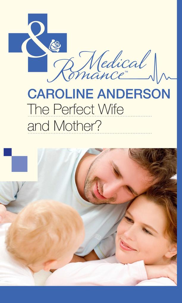 The Perfect Wife and Mother? (Mills & Boon Medical) (The Audley, Book 13) als eBook Download von Caroline Anderson - Caroline Anderson