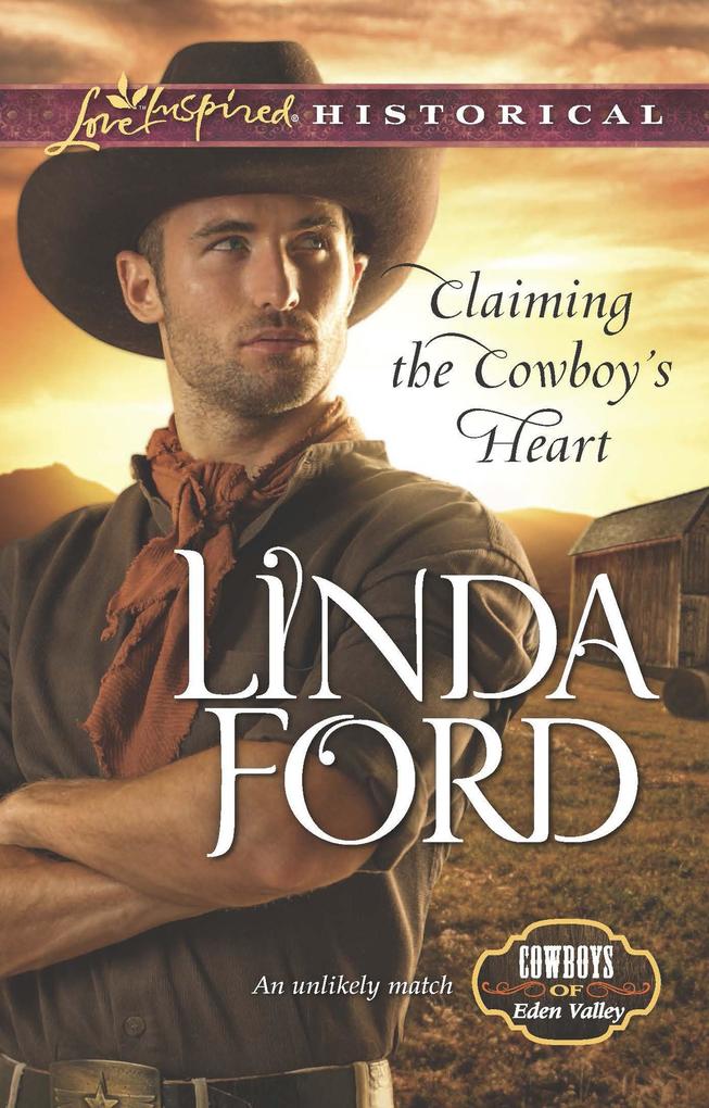 Claiming The Cowboy‘s Heart (Mills & Boon Love Inspired Historical) (Cowboys of Eden Valley Book 4)