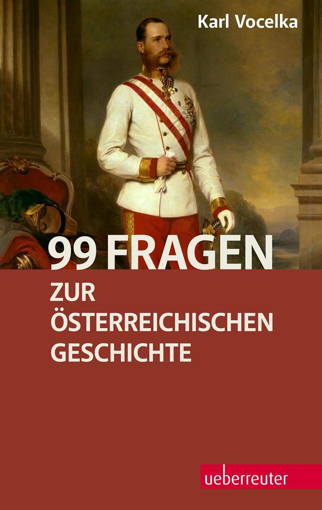 99 Fragen zur österreichischen Geschichte - Karl Vocelka