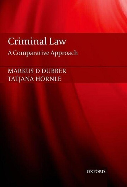 Criminal Law: A Comparative Approach - Markus Dubber/ Tatjana Hornle
