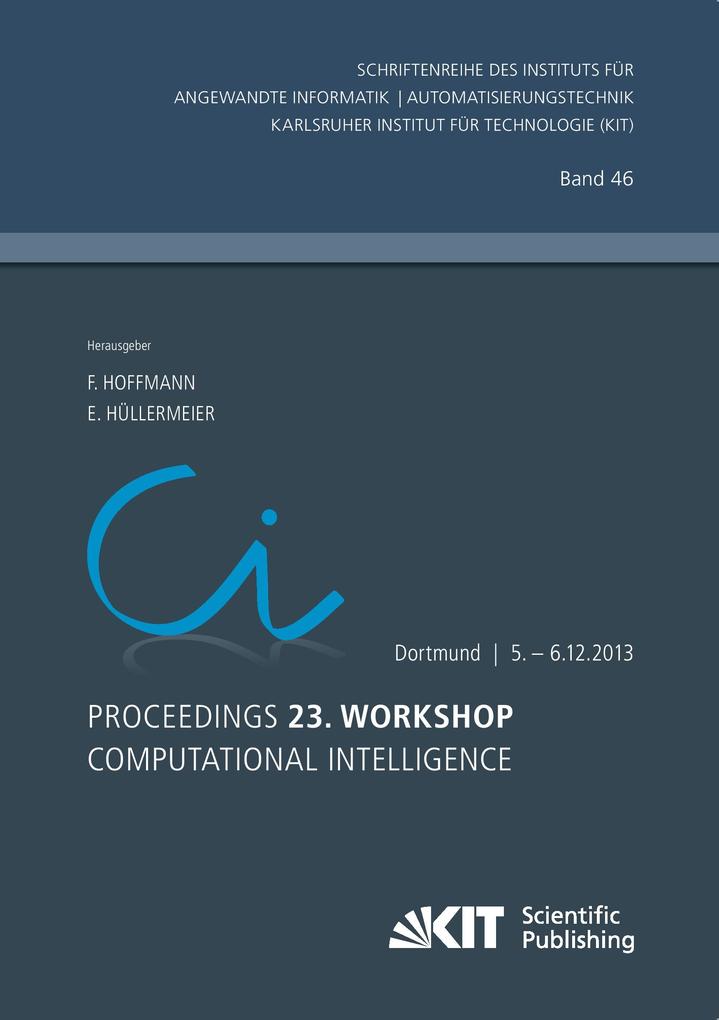 Proceedings. 23. Workshop Computational Intelligence Dortmund 5. - 6. Dezember 2013