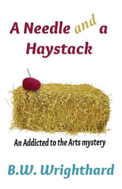A Needle and a Haystack (an Addicted to the Arts Mystery)
