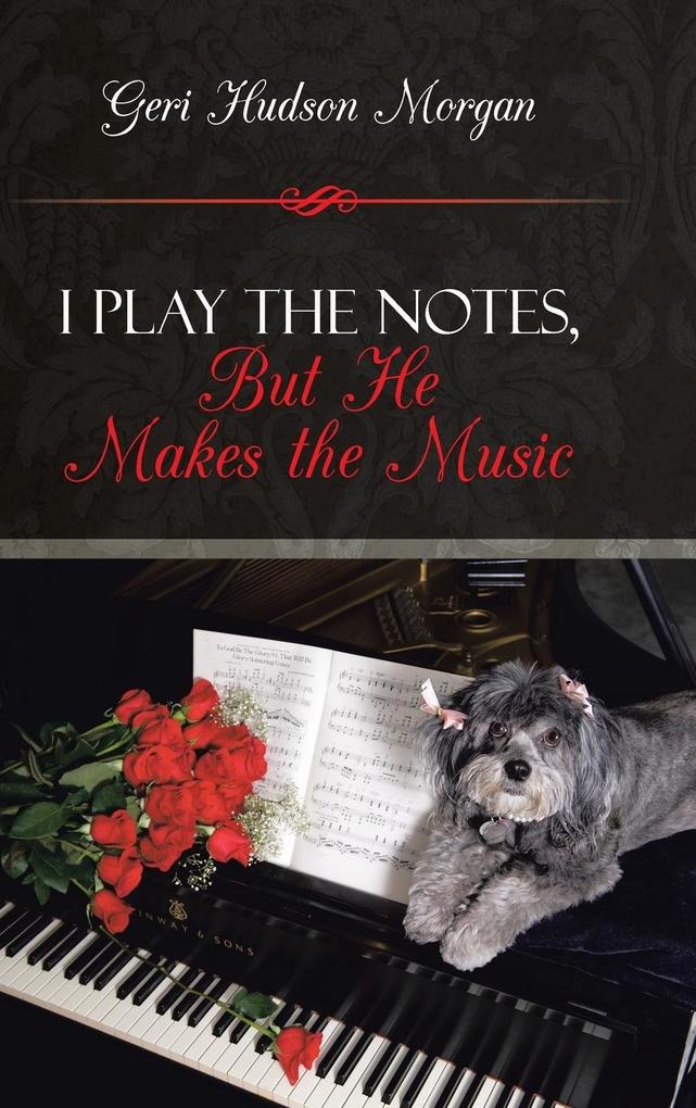 I Play the Notes But He Makes the Music