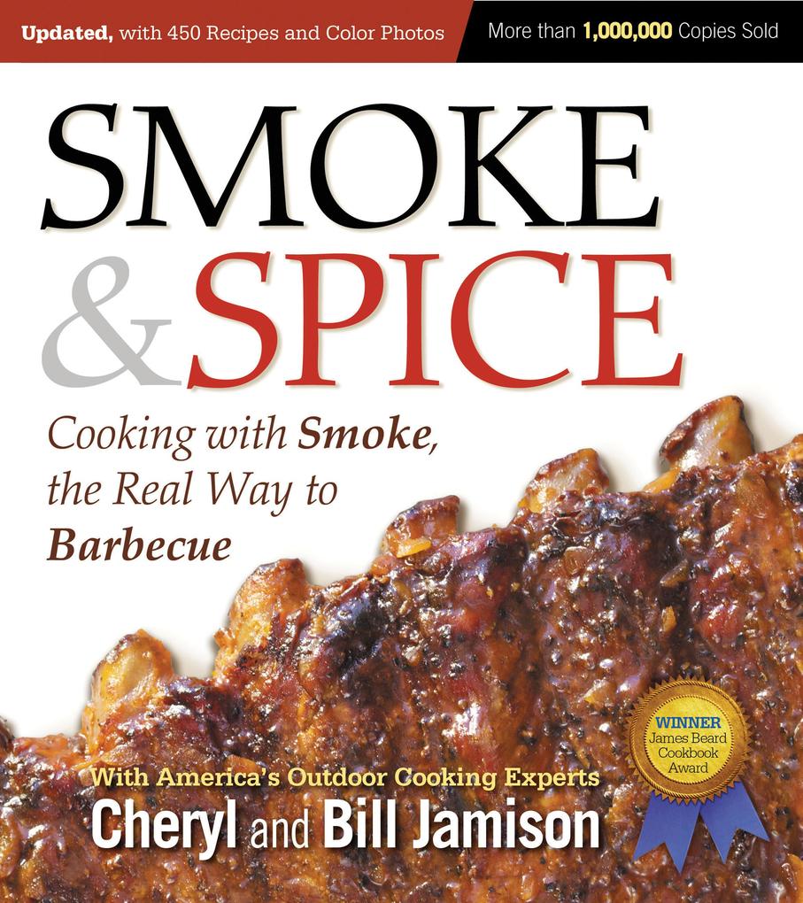 Smoke & Spice Updated and Expanded 3rd Edition: Cooking with Smoke the Real Way to Barbecue
