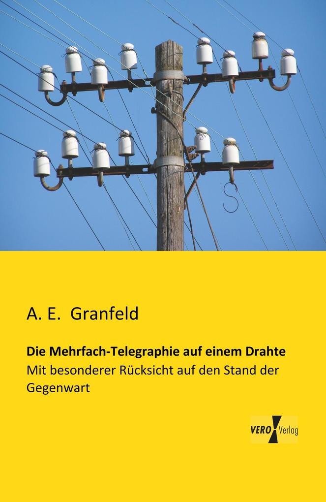 Die Mehrfach-Telegraphie auf einem Drahte