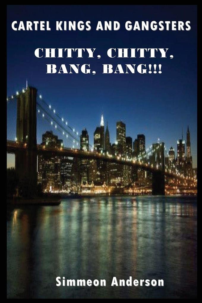 Cartel Kings and Gangsters; Chitty Chitty Bang Bang!!!
