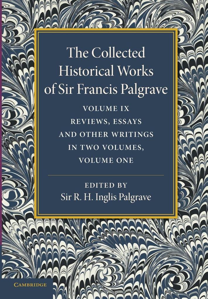 The Collected Historical Works of Sir Francis Palgrave K.H.