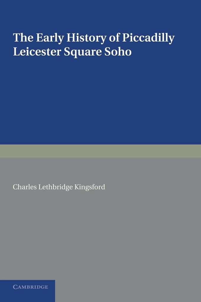 The Early History of Piccadilly Leicester Square Soho and Their Neighbourhood