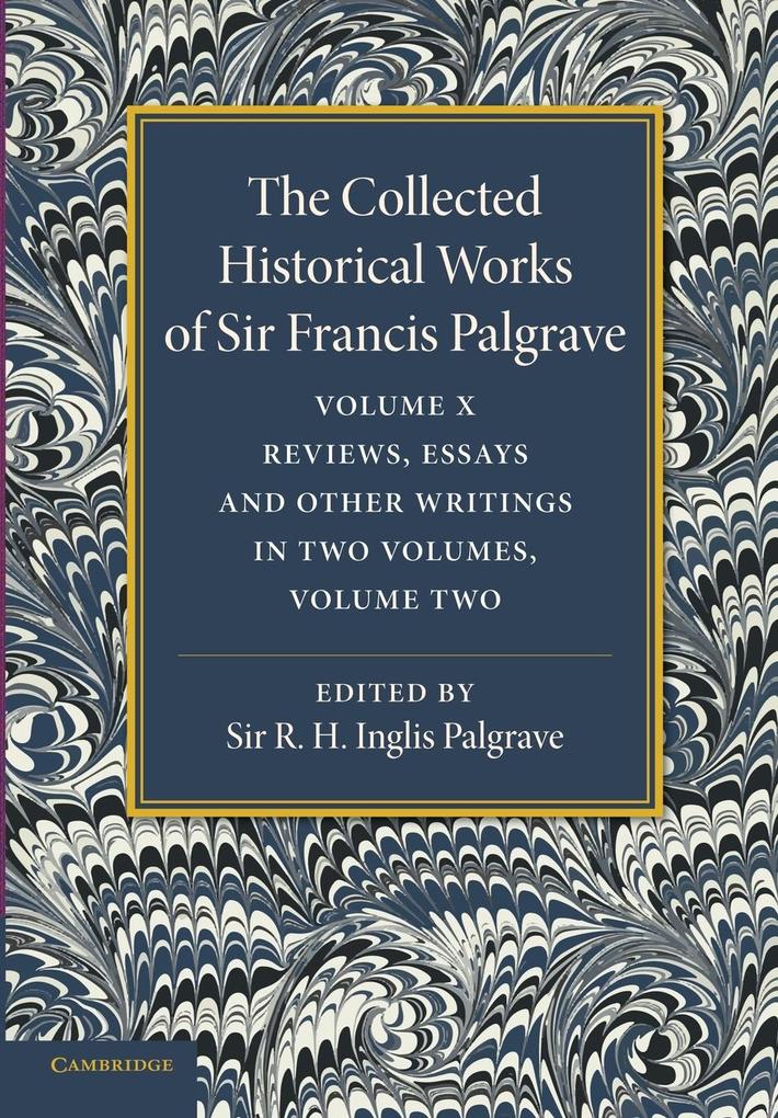 The Collected Historical Works of Sir Francis Palgrave K.H