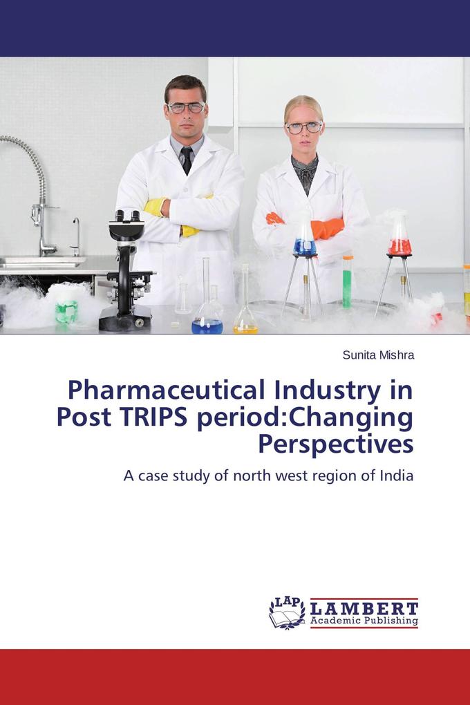 Pharmaceutical Industry in Post TRIPS period:Changing Perspectives