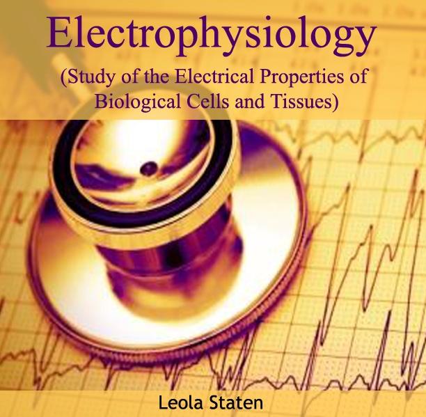 Electrophysiology (Study of the Electrical Properties of Biological Cells and Tissues)