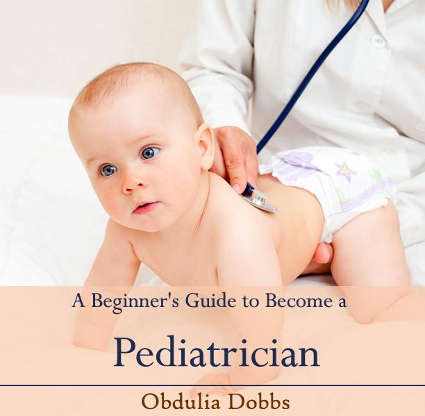 Beginner's Guide to Become a Pediatrician A