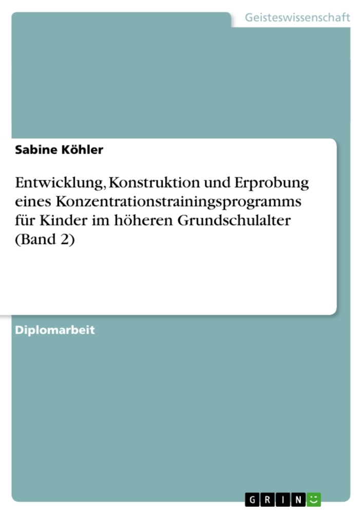 Entwicklung Konstruktion und Erprobung eines Konzentrationstrainingsprogramms für Kinder im höheren Grundschulalter (Band 2)