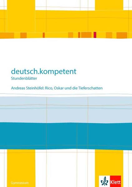 deutsch.kompetent - Stundenblätter. Andreas Steinhöfel: Rico Oskar 01 und die Tieferschatten. Kopiervorlagen 6. Klasse