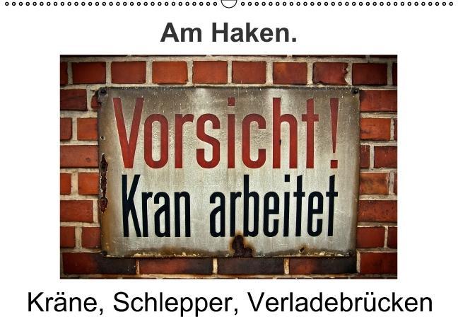 Am Haken. Kräne Schlepper Verladebrücken / Geburtstagskalender (Wandkalender immerwährend DIN A2 quer)