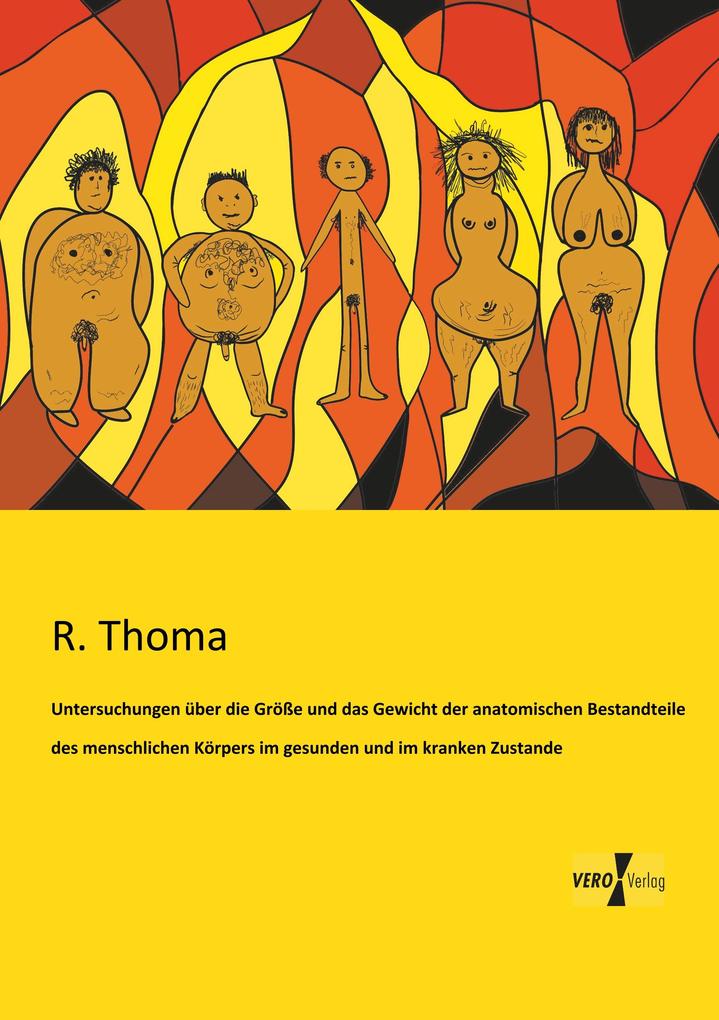Untersuchungen über die Größe und das Gewicht der anatomischen Bestandteile des menschlichen Körpers im gesunden und im kranken Zustande