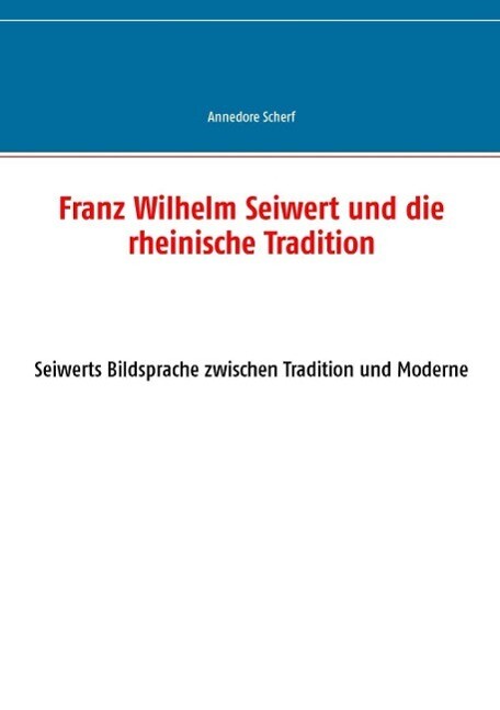 Franz Wilhelm Seiwert und die rheinische Tradition