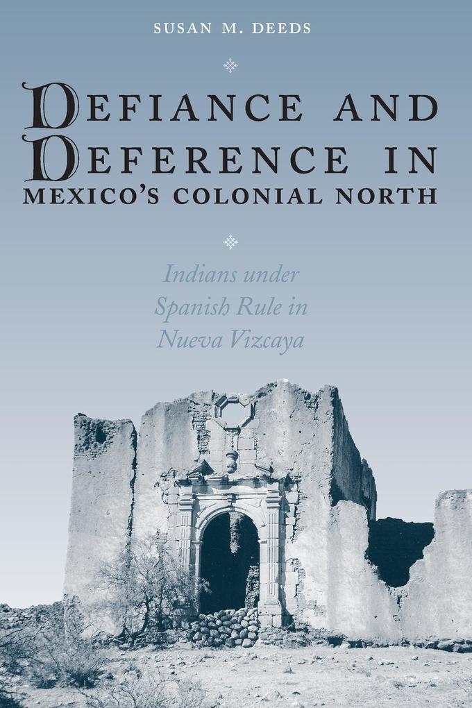 Defiance and Deference in Mexico‘s Colonial North