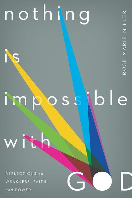 Nothing Is Impossible with God - Reflections on Weakness Faith and Power