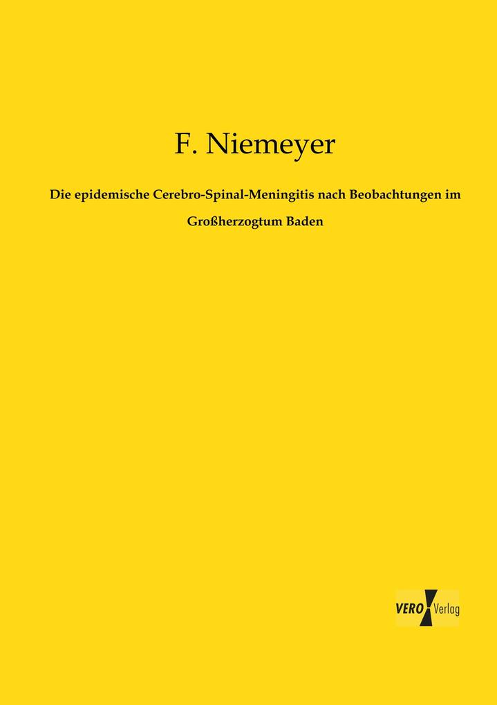 Die epidemische Cerebro-Spinal-Meningitis nach Beobachtungen im Großherzogtum Baden