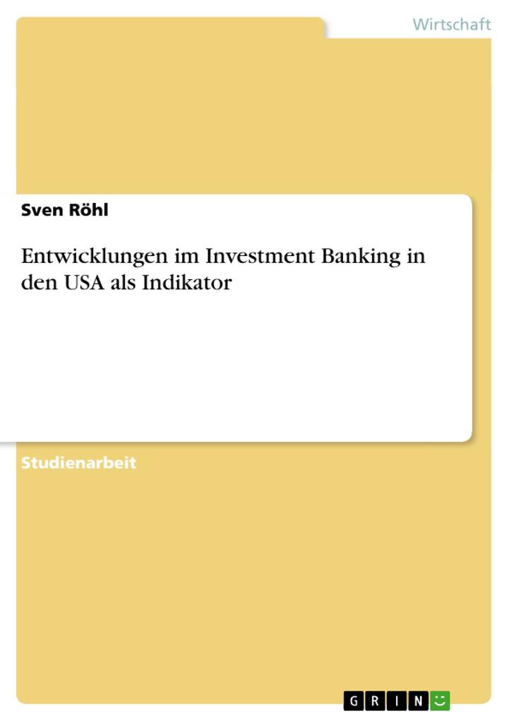 Entwicklungen im Investment Banking in den USA als Indikator - Sven Röhl