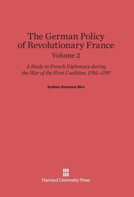 Biro Sydney Seymour: The German Policy of Revolutionary France. Volume 2