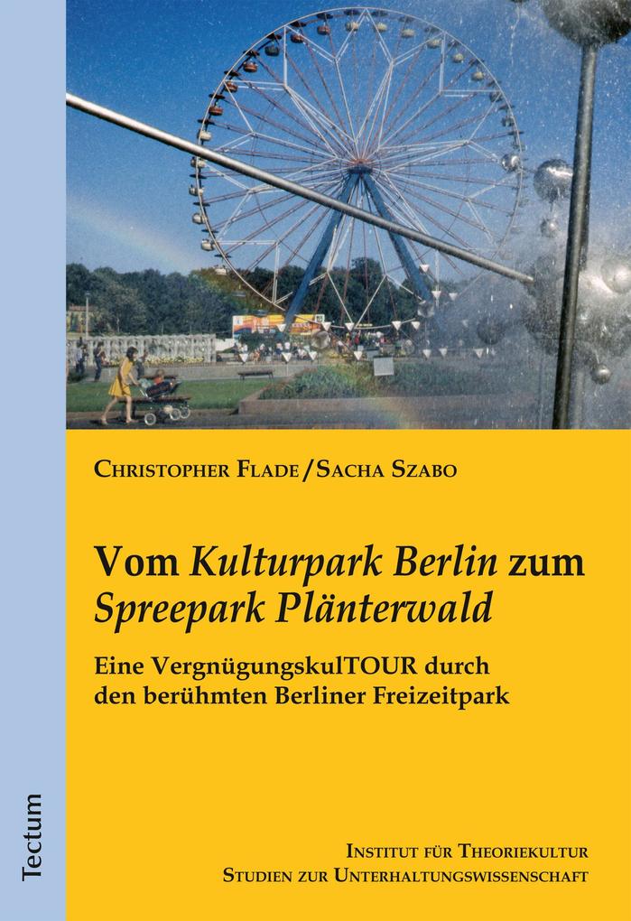 Vom Kulturpark Berlin zum Spreepark Plänterwald - Sacha Szabo/ Christopher Flade