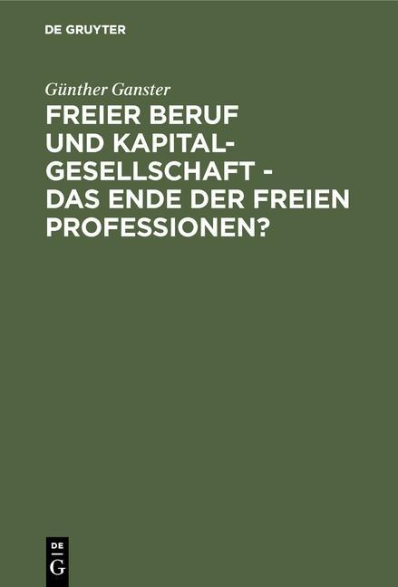 Freier Beruf und Kapitalgesellschaft - das Ende der freien Professionen? als eBook Download von Günther Ganster - Günther Ganster