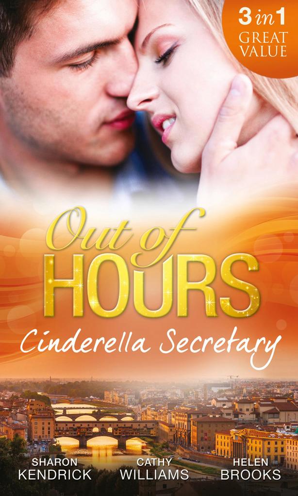 Out of Hours...Cinderella Secretary: The Italian Billionaire‘s Secretary Mistress / The Secretary‘s Scandalous Secret / The Boss‘s Inexperienced Secretary