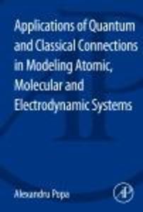 Applications of Quantum and Classical Connections in Modeling Atomic Molecular and Electrodynamic Systems