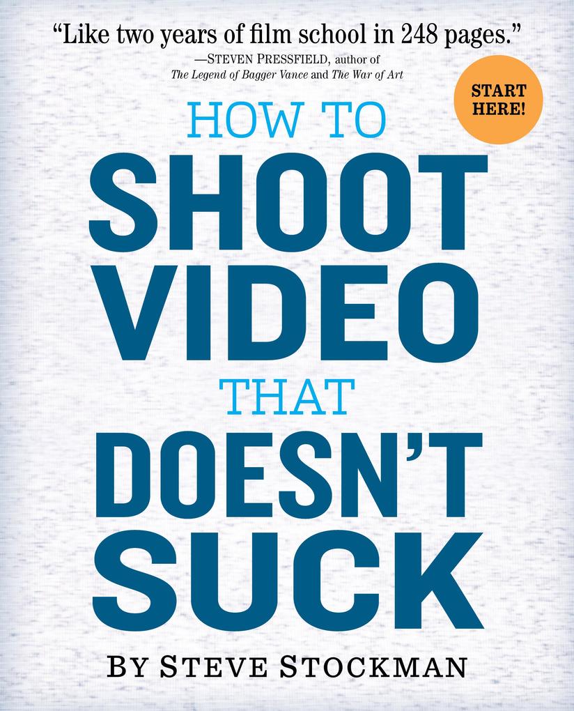 How to Shoot Video That Doesn‘t Suck