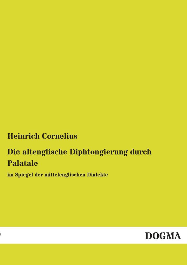 Die altenglische Diphtongierung durch Palatale im Spiegel der mittelenglischen Dialekte