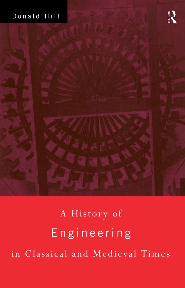 A History of Engineering in Classical and Medieval Times - Donald Hill