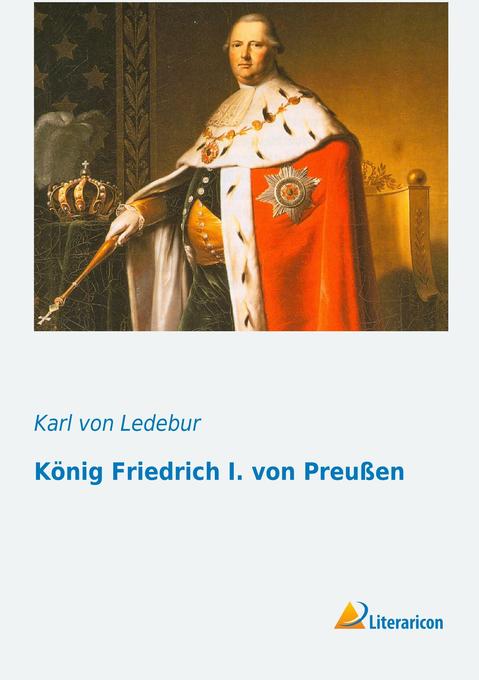 König Friedrich I. von Preußen - Karl von Ledebur