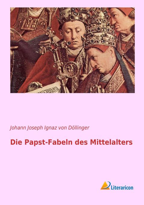 Die Papst-Fabeln des Mittelalters - Ignaz von Döllinger