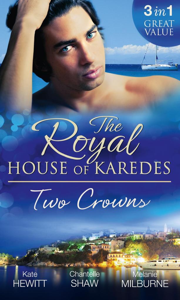 The Royal House of Karedes: Two Crowns: The Sheikh‘s Forbidden Virgin / The Greek Billionaire‘s Innocent Princess / The Future King‘s Love-Child