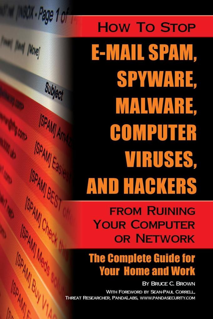 How to Stop E-Mail Spam Spyware Malware Computer Viruses and Hackers from Ruining Your Computer or Network