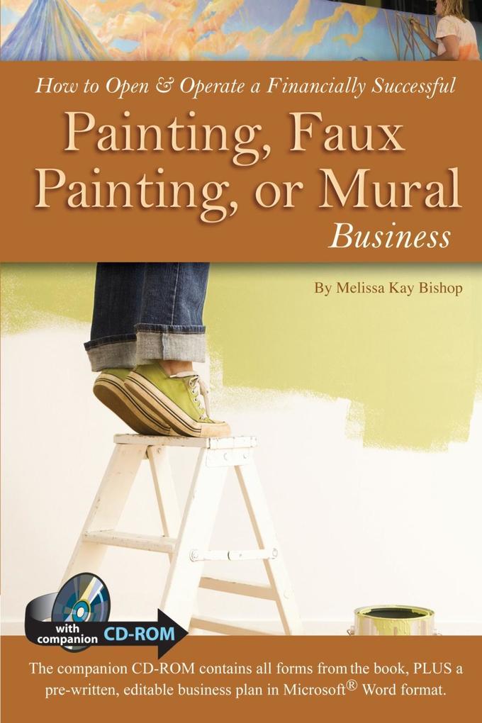 How to Open & Operate a Financially Successful Painting Faux Painting or Mural Business