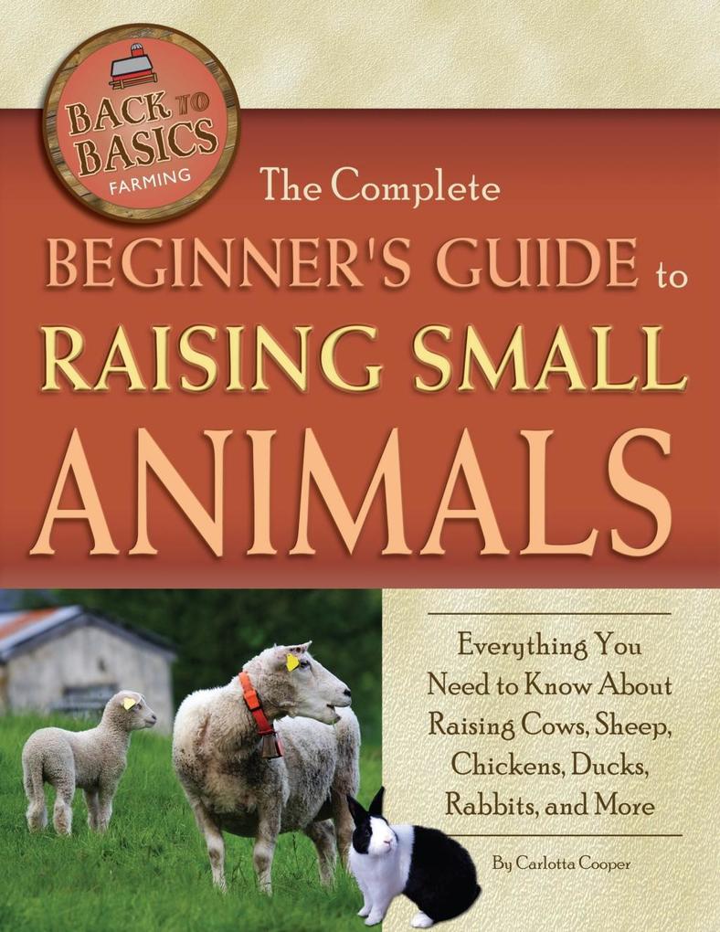The Complete Beginner‘s Guide to Raising Small Animals