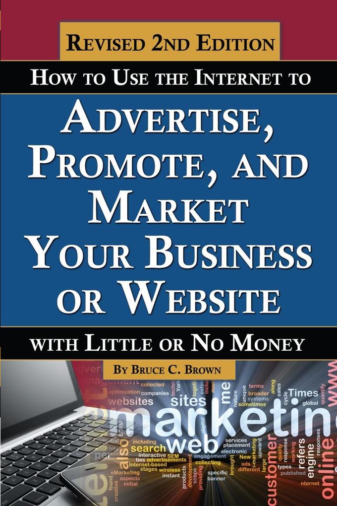 How to Use the Internet to Advertise Promote and Market Your Business or Website