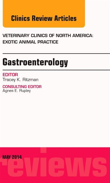 Gastroenterology an Issue of Veterinary Clinics of North America: Exotic Animal Practice