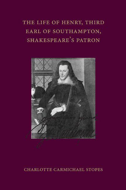 The Life of Henry Third Earl of Southampton Shakespeare's Patron