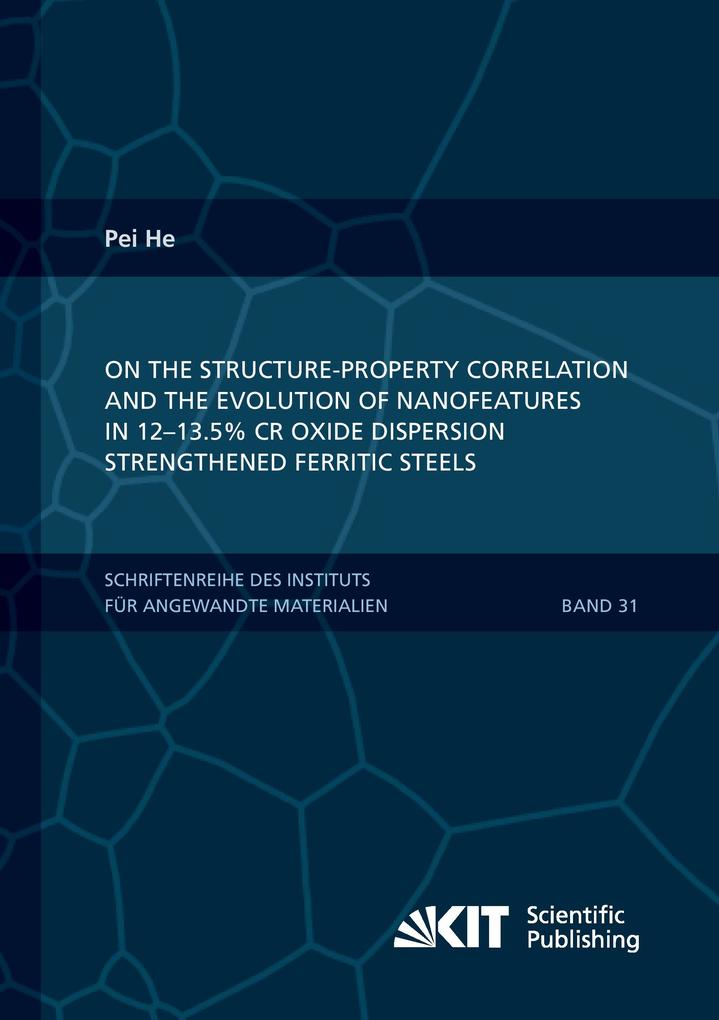 On the structure-property correlation and the evolution of Nanofeatures in 12-13.5% Cr oxide dispersion strengthened ferritic steels