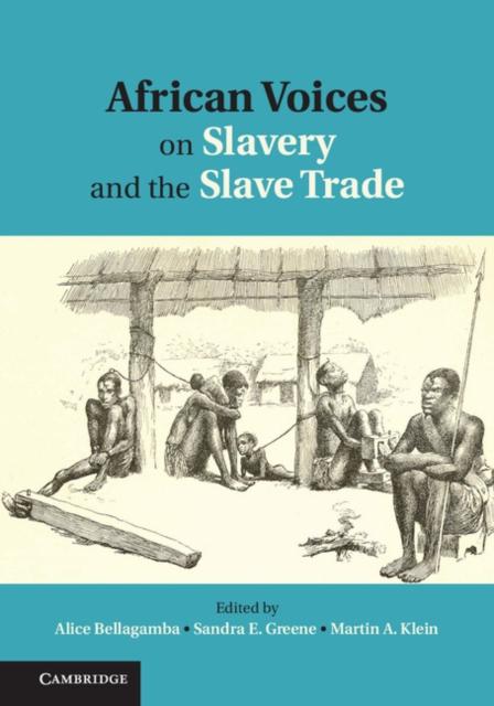 African Voices on Slavery and the Slave Trade: Volume 1 The Sources